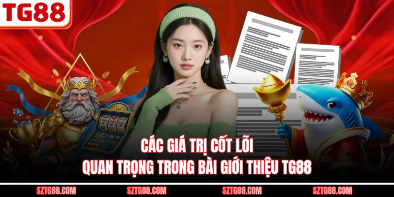 Các giá trị cốt lõi quan trọng trong bài giới thiệu TG88