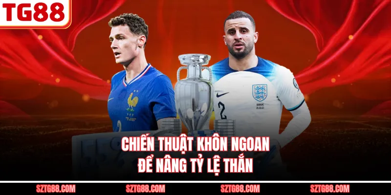 Chiến thuật khôn ngoan để nâng tỷ lệ thắng