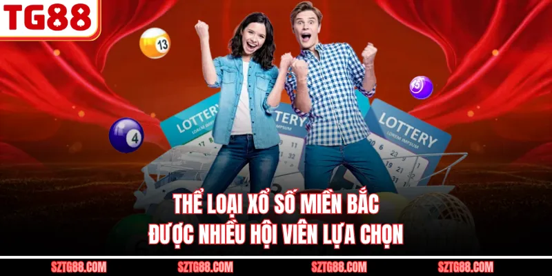 Thể loại xổ số miền Bắc được nhiều hội viên lựa chọn