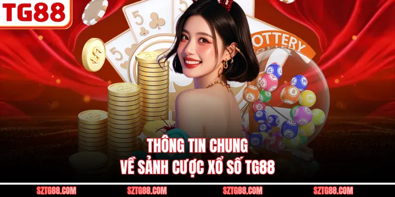 Thông tin chung về sảnh cược xổ số TG88