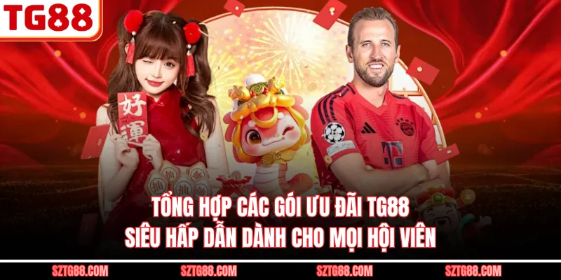 Tổng hợp các gói ưu đãi TG88 siêu hấp dẫn dành cho mọi hội viên