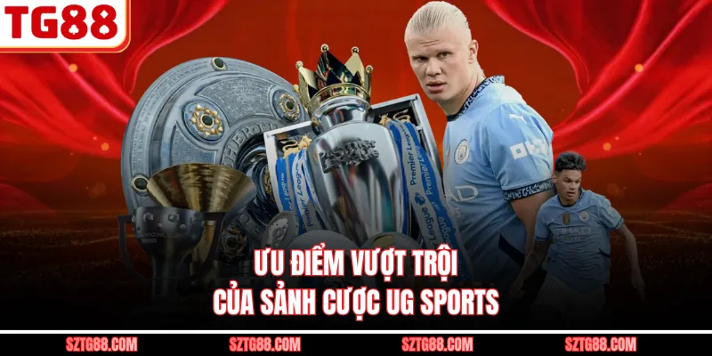 Ưu điểm vượt trội của sảnh cược UG Sports